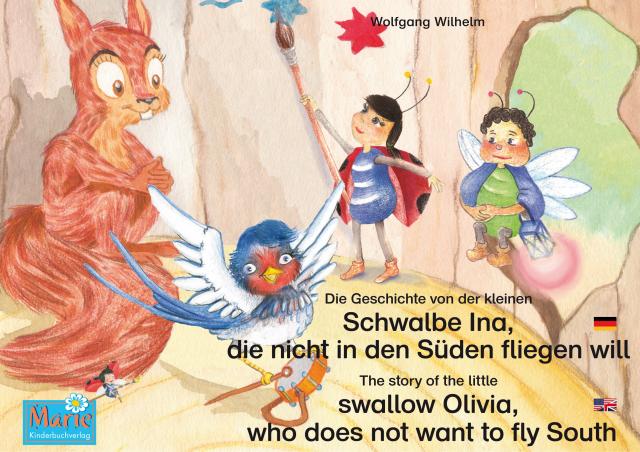Die Geschichte von der kleinen Schwalbe Ina, die nicht in den Sünden fliegen will. Deutsch-Englisch. / The story of the little swallow Olivia, who does not want to fly South. German-English.