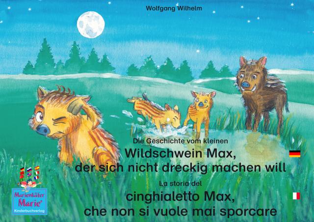 Die Geschichte vom kleinen Wildschwein Max, der sich nicht dreckig machen will. Deutsch-Italienisch. / La storia del cinghialetto Max, che non si vuole mai sporcare. Tedesco-Italiano.