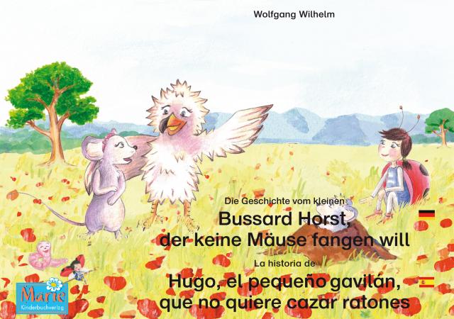 Die Geschichte vom kleinen Bussard Horst, der keine Mäuse fangen will. Deutsch-Spanisch. / La historia de Hugo, el pequeño gavilán, que no quiere cazar ratones. Aleman-Español.