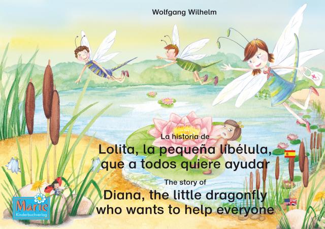 La historia de Lolita, la pequeña libélula, que a todos quiere ayudar. Español-Inglés. / The story of Diana, the little dragonfly who wants to help everyone. Spanish-English.