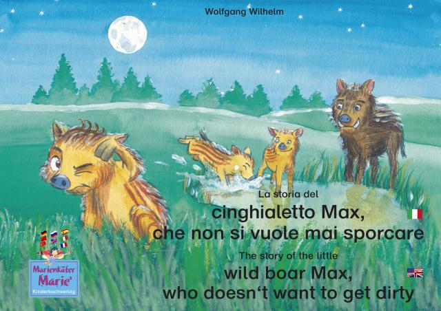 La storia del cinghialetto Max, che non si vuole mai sporcare. Italiano-Inglese. / The story of the little wild boar Max, who doesn't want to get dirty. Italian-English.