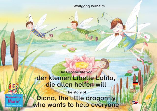 Die Geschichte von der kleinen Libelle Lolita, die allen helfen will. Deutsch-Englisch. / The story of Diana, the little dragonfly who wants to help everyone. German-English.