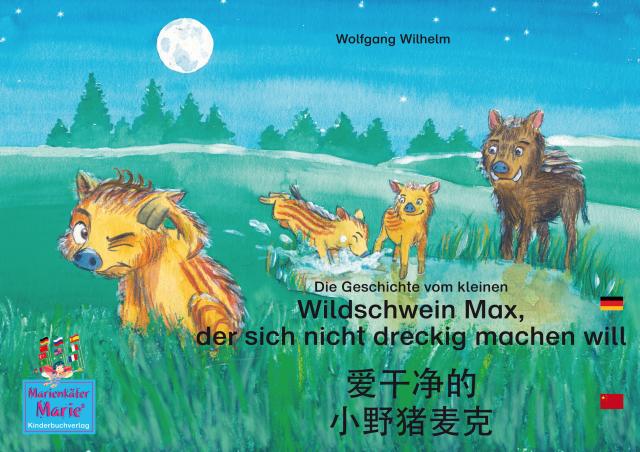Die Geschichte vom kleinen Wildschwein Max, der sich nicht dreckig machen will. Deutsch-Chinesisch. / 爱干净的 小野猪麦克. 德文 - 中文. ai gan jin de xiao ye zhu maike. Dewen - zhongwen.