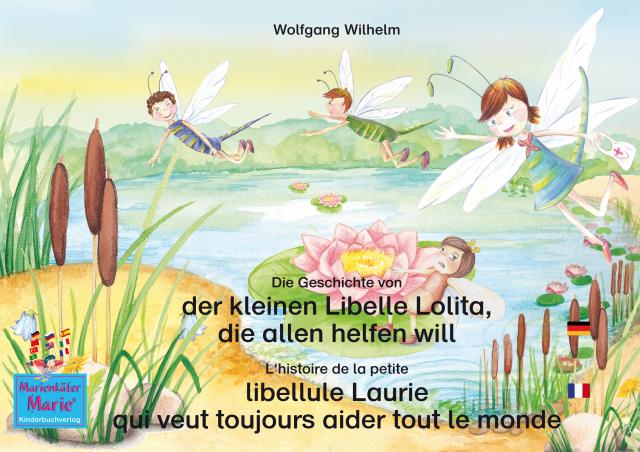 Die Geschichte von der kleinen Libelle Lolita, die allen helfen will. Deutsch-Französisch. / L'histoire de la petite libellule Laurie qui veut toujours aider tout le monde. Allemand-Francais.