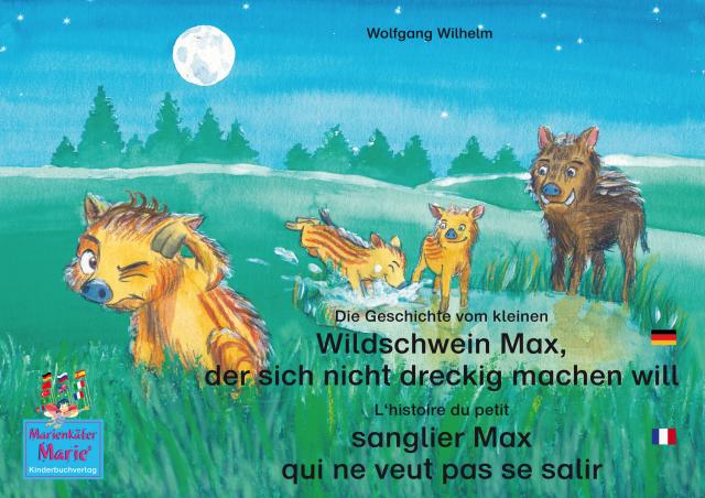 Die Geschichte vom kleinen Wildschwein Max, der sich nicht dreckig machen will. Deutsch-Französisch. / L'histoire du petit sanglier Max qui ne veut pas se salir. Allemand-Francais.