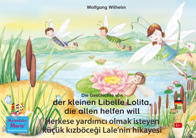 Die Geschichte von der kleinen Libelle Lolita, die allen helfen will. Deutsch-Türkisch. / Herkese yardımcı olmak isteyen küçük kızböceği Lale'nin hikayesi. Almanca-Türkce.