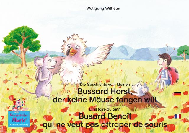 Die Geschichte vom kleinen Bussard Horst, der keine Mäuse fangen will. Deutsch-Französisch. / L'histoire du petit Busard Benoît qui ne veut pas attraper de souris. Allemand-Francais.