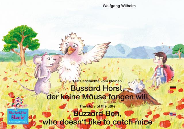 Die Geschichte vom kleinen Bussard Horst, der keine Mäuse fangen will. Deutsch-Englisch. / The story of the little Buzzard Ben, who doesn't like to catch mice. German-English.