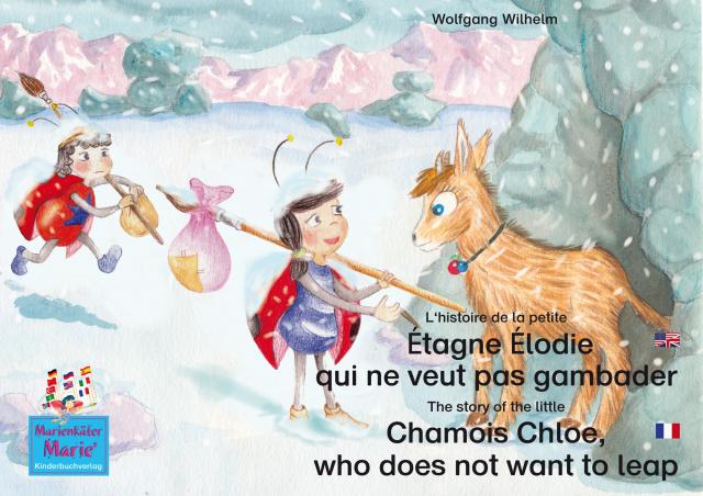 L'histoire de la petite Étagne Élodie qui ne veut pas gambader. Francais-Anglais. / The story of the little Chamois Chloe, who does not want to leap. French-English.
