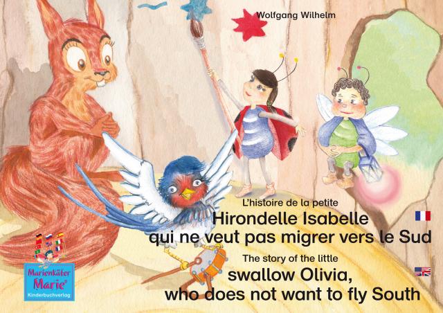 L'histoire de la petite Hirondelle Isabelle qui ne veut pas migrer vers le Sud. Francais-Anglais. / The story of the little swallow Olivia, who does not want to fly South. French-English.
