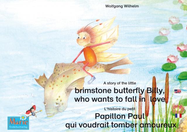 L'histoire du petit Papillon Paul qui voudrait tomber amoureux. Francais-Anglais. / A story of the little brimstone butterfly Billy, who wants to fall in love. French-English.