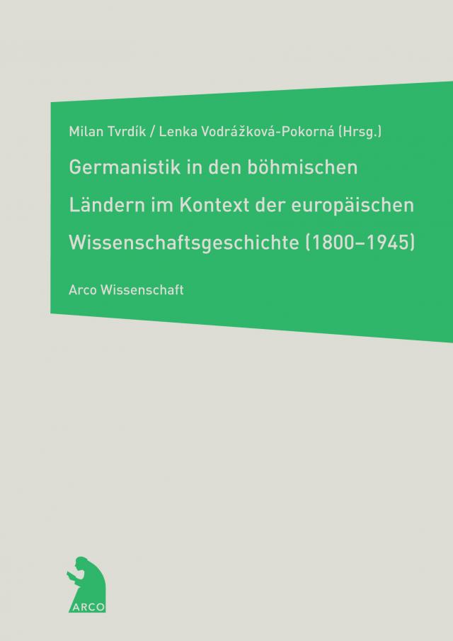 Die Germanistik in den böhmischen Ländern im Kontext der europäischen Wissenschaftsgeschichte (1800-1945)