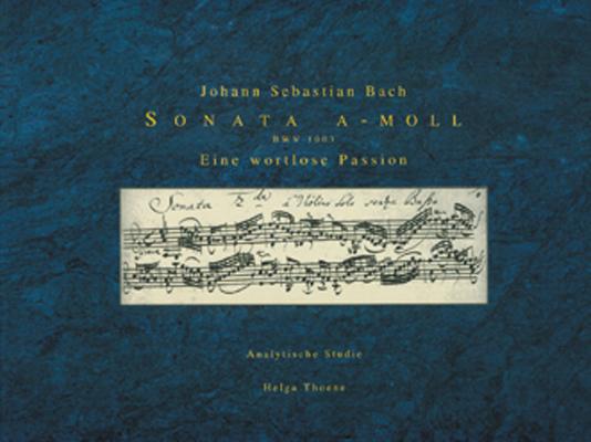 Johann Sebastian Bach. Sonate A-Moll. BWV 1003. Eine wortlose Passion