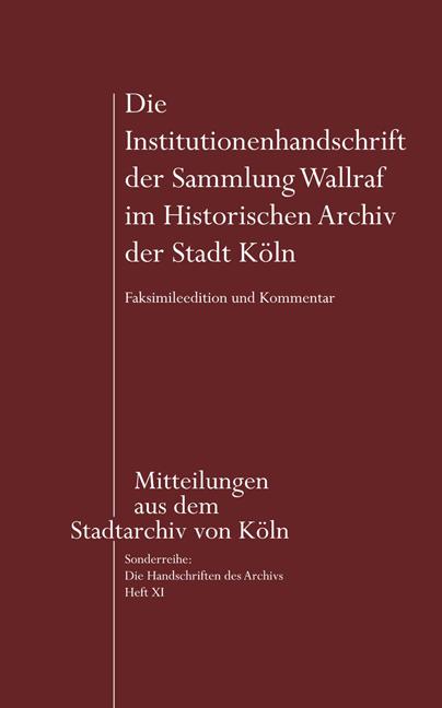 Die Institutionenhandschrift der Sammlung Wallraf im Historischen Archiv der Stadt Köln