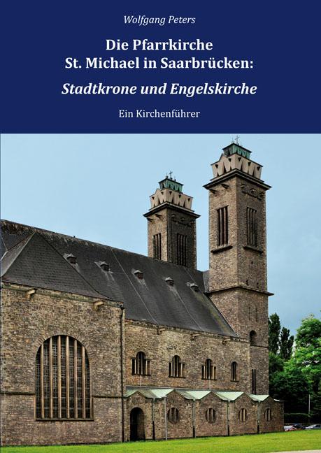 Die Pfarrkirche St. Michael in Saarbrücken: Stadtkrone und Engelskirche