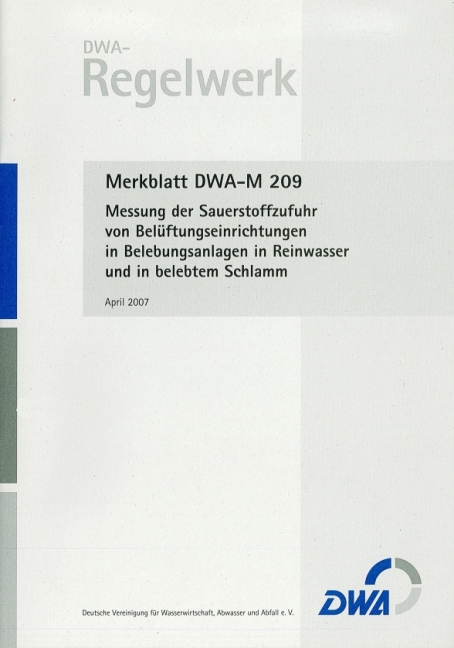Merkblatt DWA-M 209 Messung der Sauerstoffzufuhr von Belüftungseinrichtungen in Belebungsanlagen in Reinwasser und in belebtem Schlamm