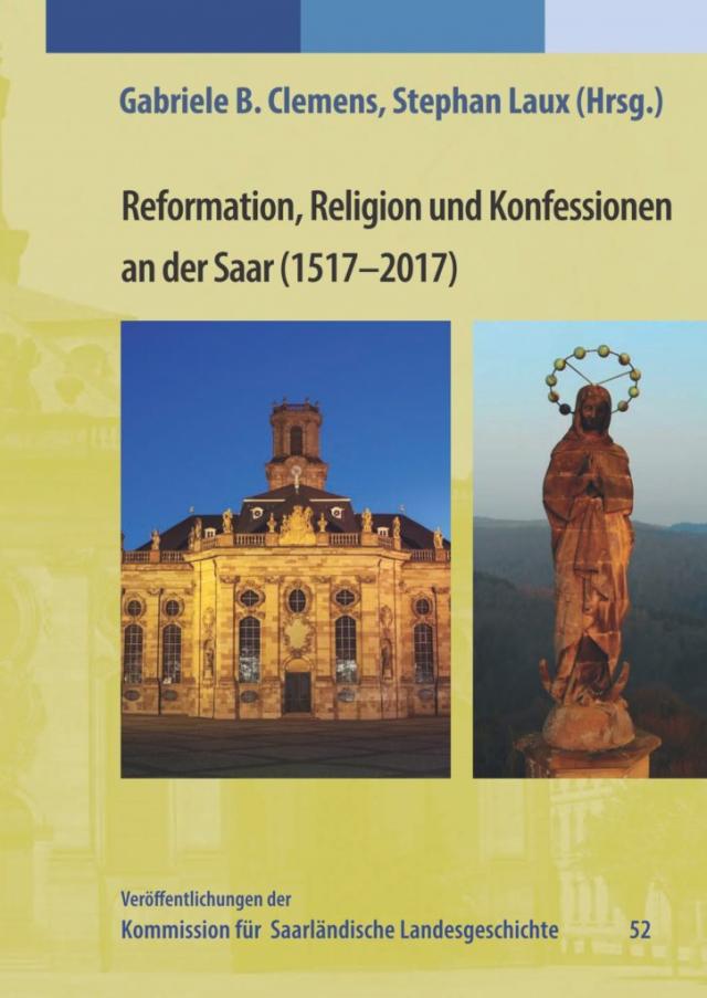 Reformation, Religion und Konfession an der Saar (1517-2017)