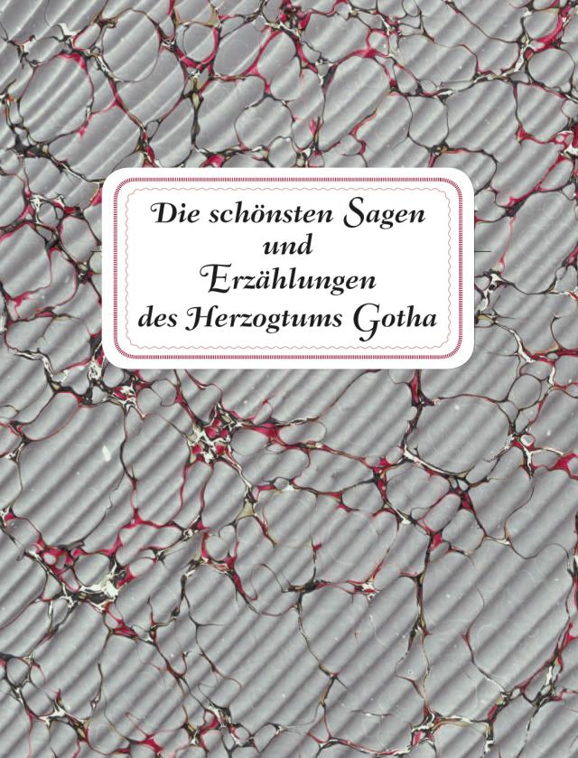 Die schönsten Sagen und Erzählungen des Herzogtums Gotha