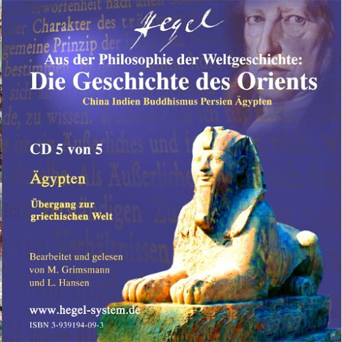 Der Orient: China - Indien - Buddhismus - Persien - Ägypten. Aus der Philosophie der Weltgeschichte von G.W.F. Hegel (Hörbuch, 5 Audio-CDs)