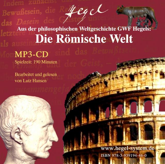 Die Römische Welt (Aus der philosophischen Weltgeschichte GWF Hegels; MP3-CD, 190 Min.)