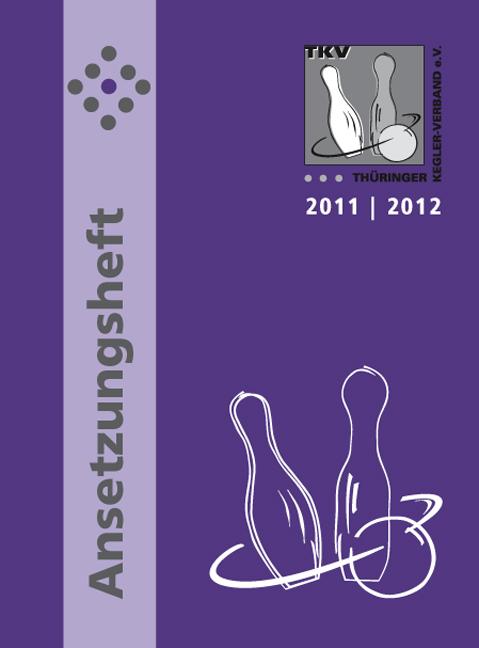 TKV-Ansetzungsheft 2011/ 2012. Kegelsport in Thüringen