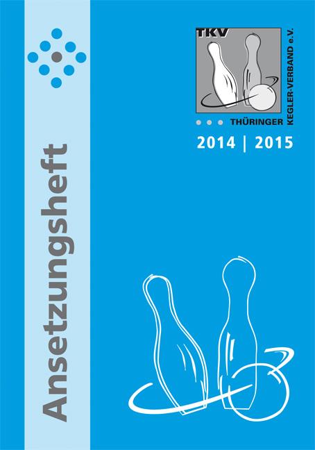 TKV-Ansetzungsheft 2014 / 2015. Kegelsport in Thüringen