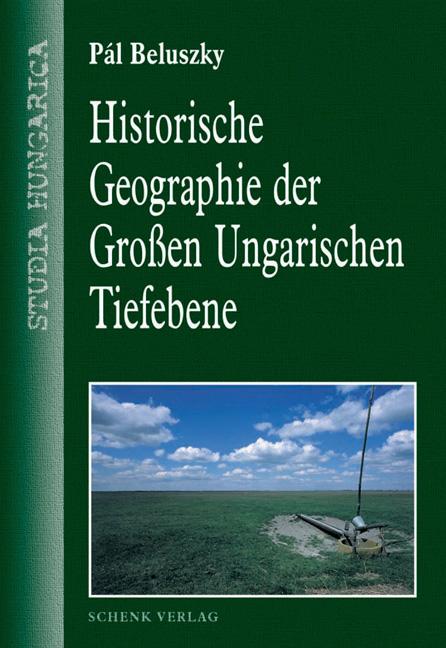 Historische Geographie der Grossen Ungarischen Tiefebene