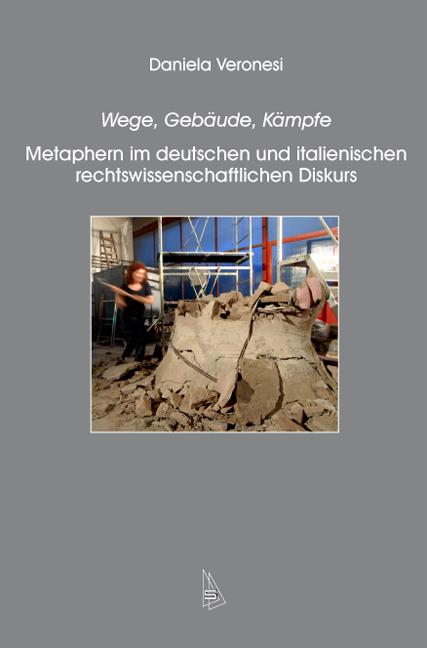 Wege, Gebäude, Kämpfe: Metaphern im deutschen und italienischen rechtswissenschaftlichen Diskurs
