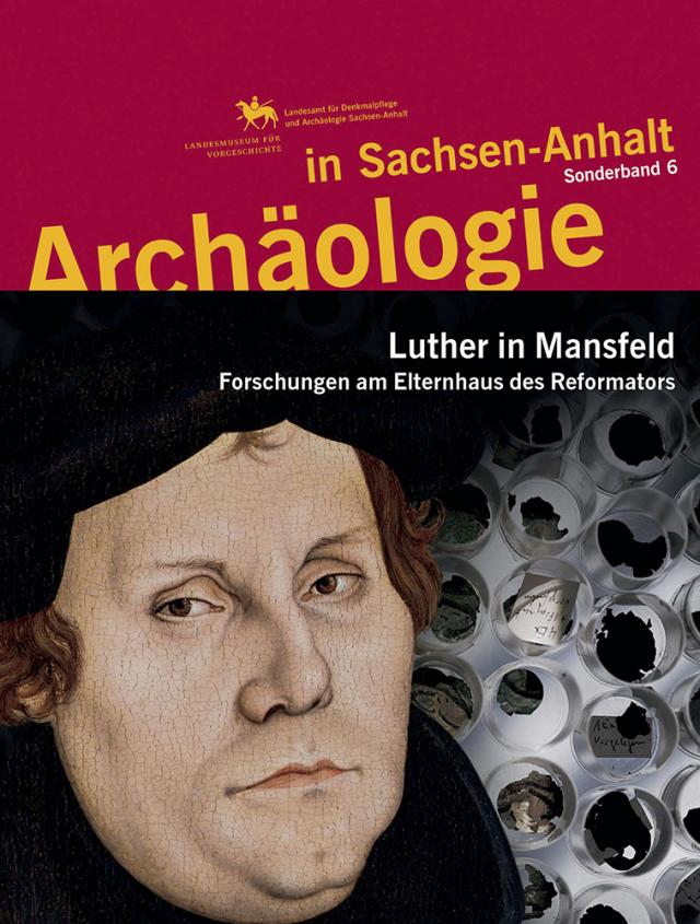 Archäologie in Sachsen-Anhalt / Luther in Mansfeld