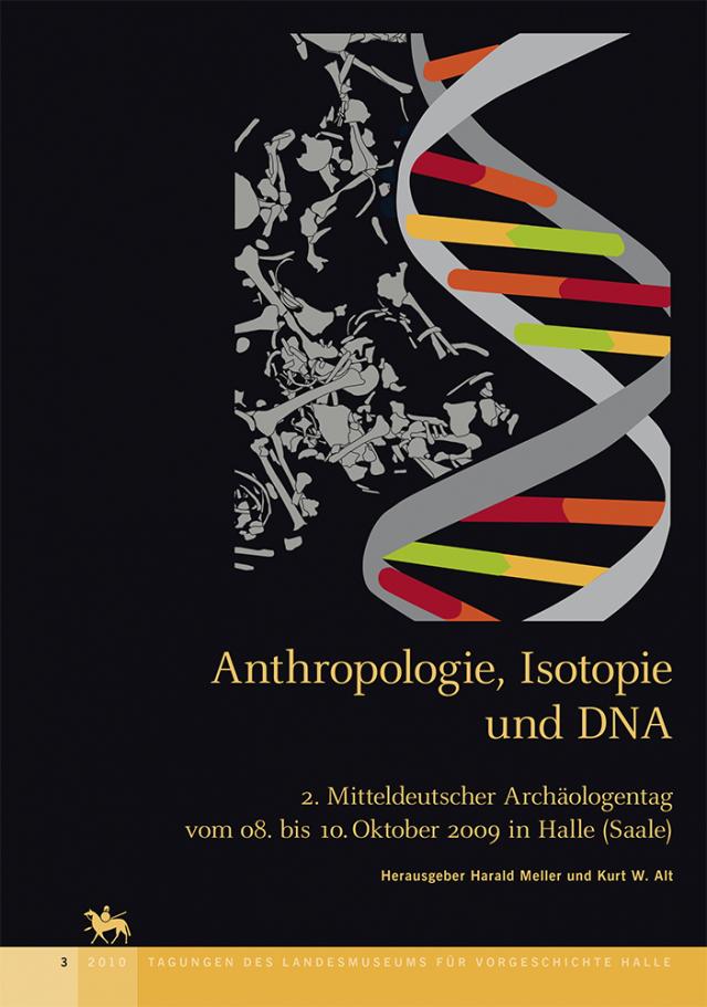 Anthropologie, Isotopie und DNA - biografische Annäherung an namenlose vorgeschichtliche Skelette? (Tagungen des Landesmuseums für Vorgeschichte Halle 3)
