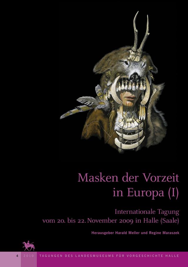 Masken der Vorzeit in Europa I (Tagungen des Landesmuseums für Vorgeschichte Halle 4)