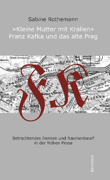 Kleine Mutter mit Krallen - Franz Kafka und das alte Prag