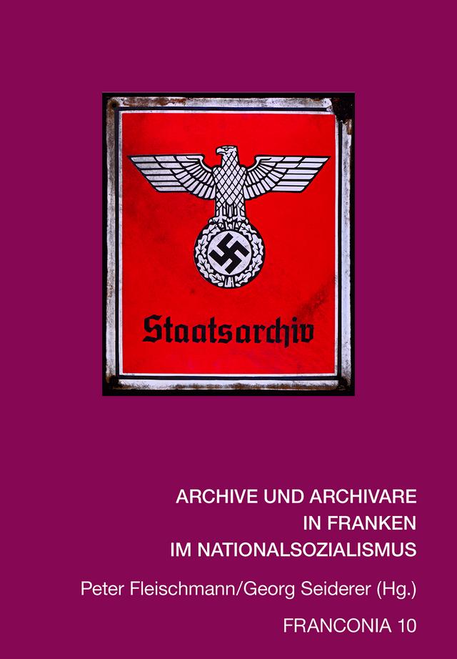 Archive und Archivare in Franken im Nationalsozialismus