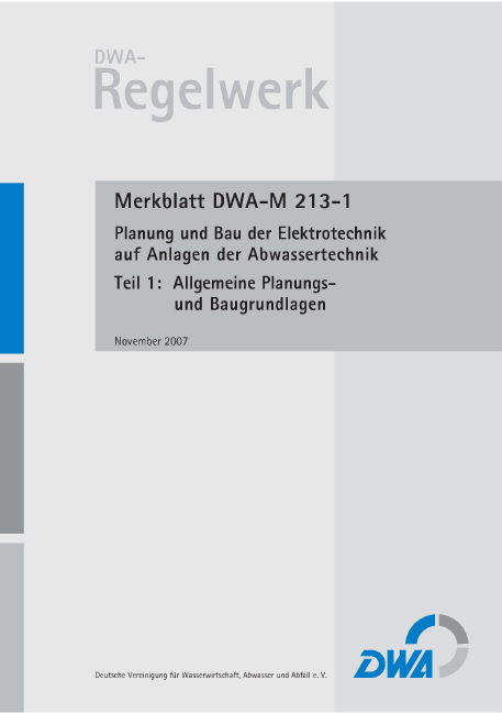 Merkblatt DWA-M 213-1 Planung und Bau der Elektrotechnik auf Anlagen der Abwassertechnik, Teil 1: Allgemeine Planungs- und Baugrundlagen
