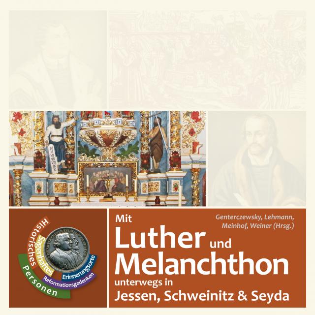 Mit Luther und Melanchthon unterwegs in Jessen, Schweinitz und Seyda