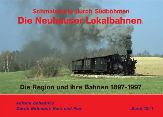 Die Neuhauser Lokalbahnen (Teil 1 Die Region und ihre Bahn 1897-1997)