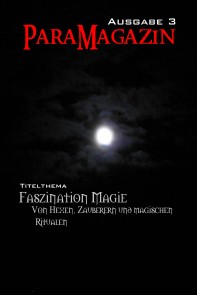 Faszination Magie: Von Hexen, Zauberern und magischen Ritualen ParaMagazin  