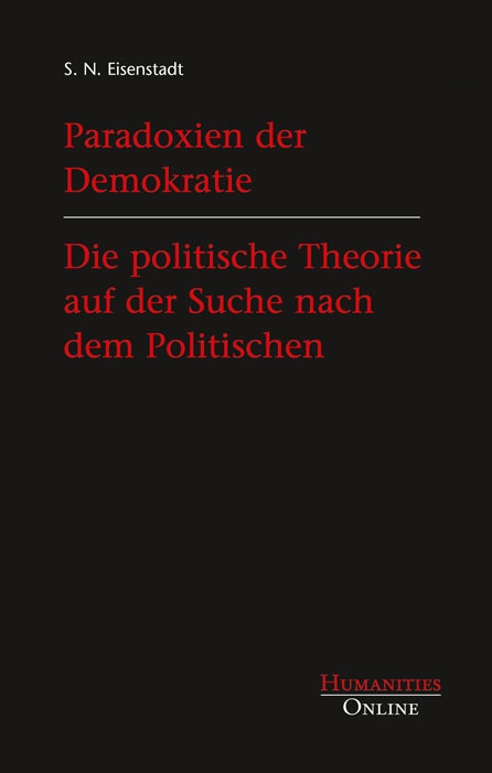 Paradoxien der Demokratie - Die politische Theorie auf der Suche nach dem Politischen