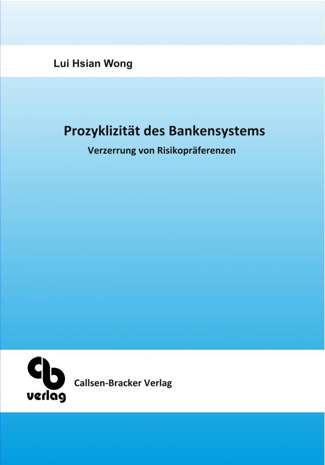 Prozyklizität des Bankensystems Verzerrung von Risikopräferenzen