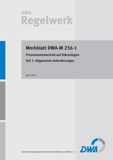 Merkblatt DWA-M 256-1 Prozessmesstechnik auf Kläranlagen, Teil 1: Allgemeine Anforderungen