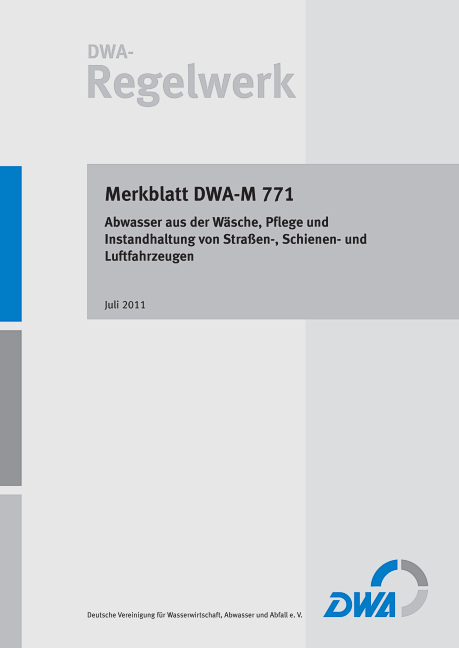 Merkblatt DWA-M 771 Abwasser aus der Wäsche, Pflege und Instandhaltung von Straßen-, Schienen- und Luftfahrzeugen