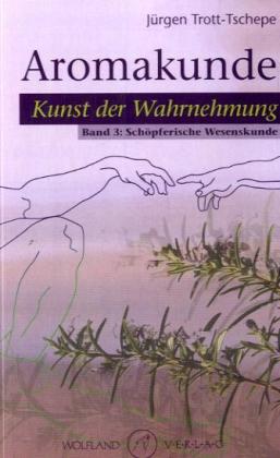 Aromakunde, Kunst der Wahrnehmung. Bd.3. Bd.3