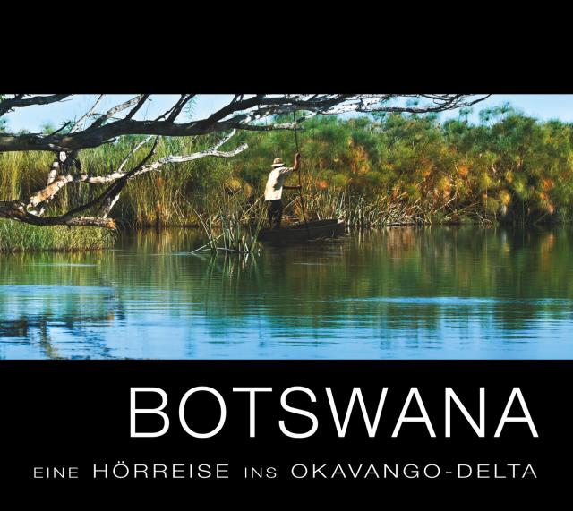 Botswana – Eine Hörreise ins Okavango-Delta