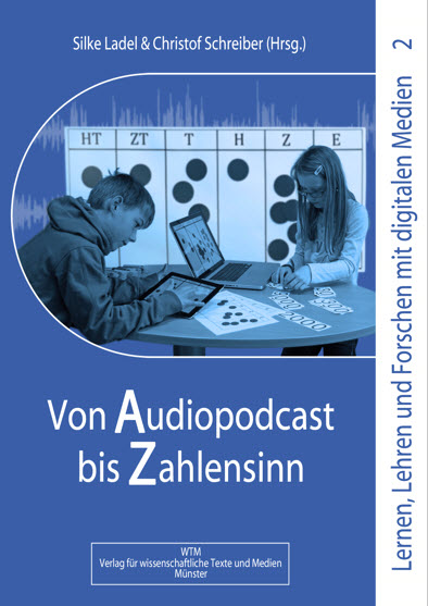 Von Audiopodcast bis Zahlensinn Lernen, Lehren und Forschen mit digitalen Medien in der Primarstufe  