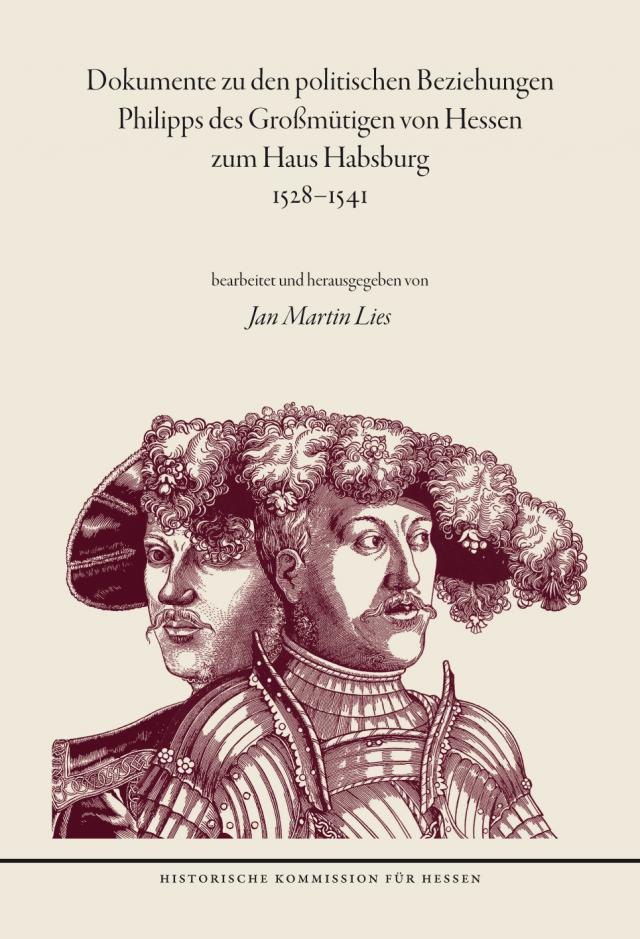 Dokumente zu den politischen Beziehungen Philipps des Großmütigen von Hessen zum Haus Habsburg 1528-1541