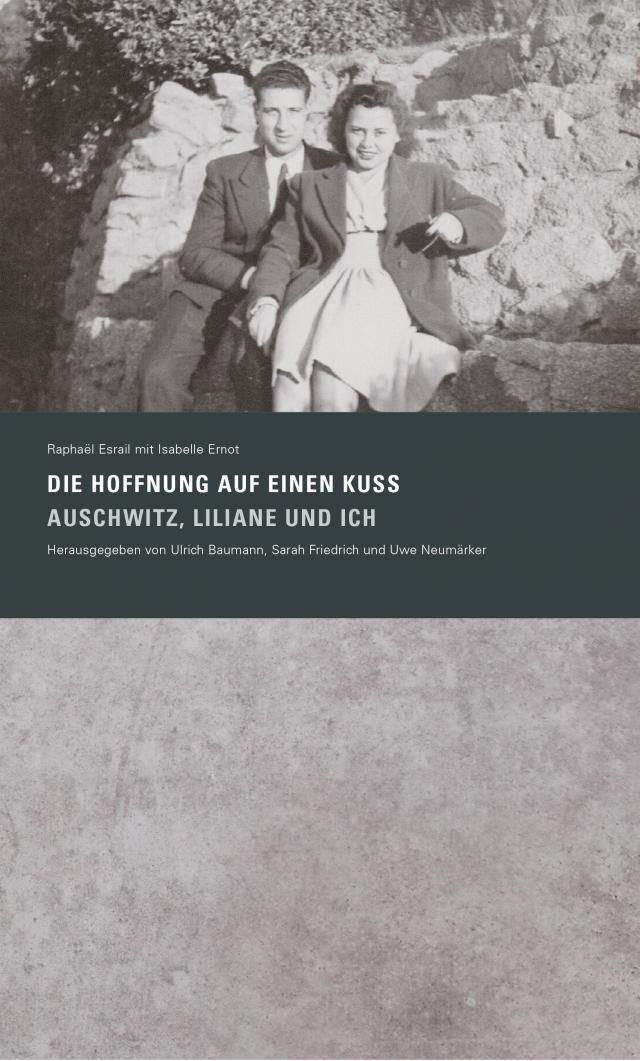 »Die Hoffnung auf einen Kuss. Auschwitz, Liliane und Ich«