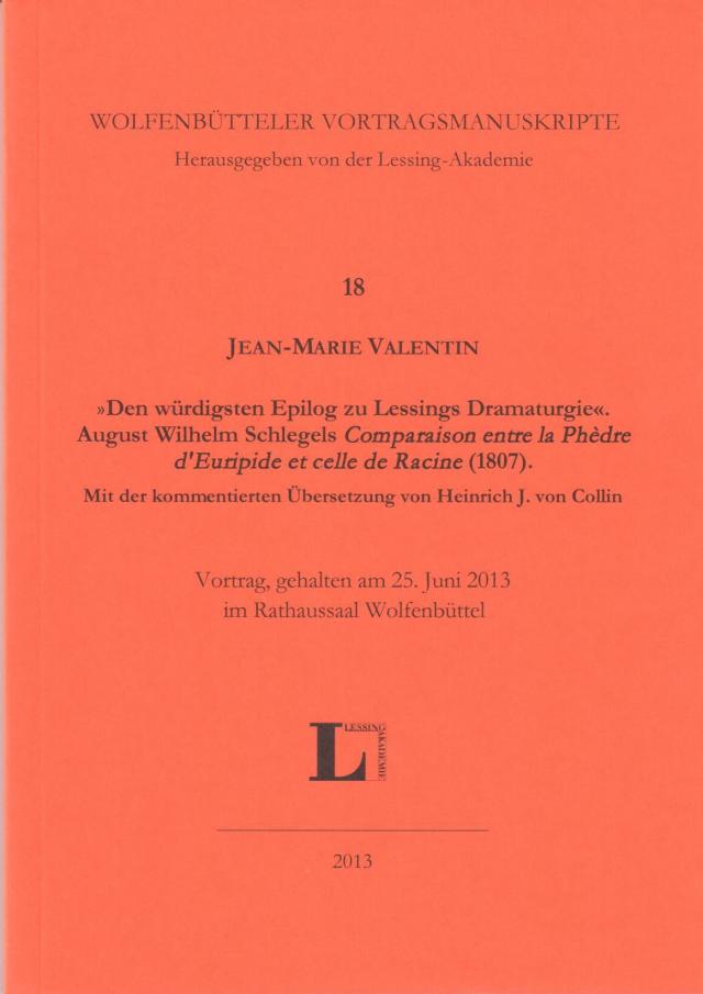 'Den würdigsten Epilog zu Lessings Dramaturgie'. August Wilhelm Schlegels 'Comparaison entre la Phèdre d'Euripide et celle de Racine' (1807). Mit der kommentierten Übersetzung von Heinrich J. von Collin.