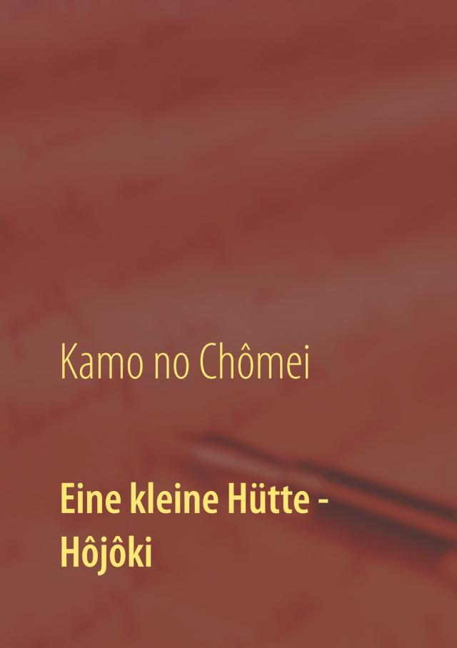 Eine kleine Hütte - Lebensanschauung von Kamo no Chômei
