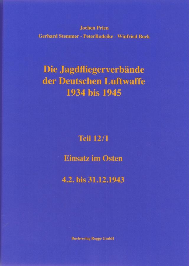Die Jagdfliegerverbände der Deutschen Luftwaffe 1934-1945 Teil 12 / I