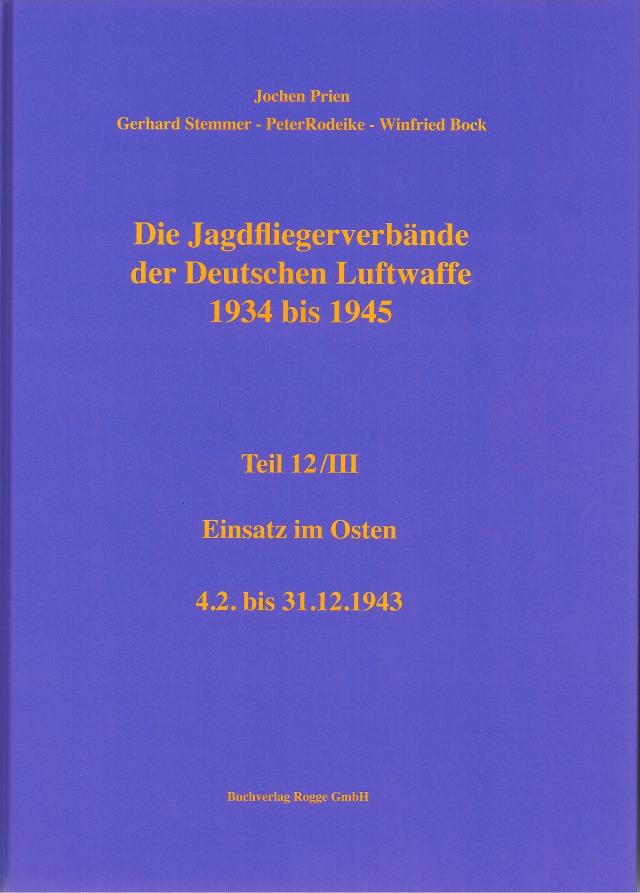 Die Jagdfliegerverbände der Deutschen Luftwaffe 1934-1945 Teil 12 / III
